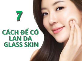 7 sự thật về cách chăm sóc da Glass Skin căng mọng gây sốt tại Hàn Quốc