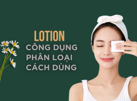 Lotion là gì? Công dụng của lotion trong quá trình chăm sóc da