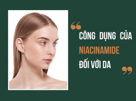 Niacinamide là gì? Công dụng của Niacinamide đối với da