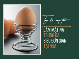 Mặt nạ trứng gà có công dụng gì? Công thức làm mặt nạ từ trứng gà siêu đơn giản tại nhà
